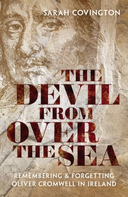 The Devil from over the Sea - Remembering and Forgetting Oliver Cromwell in Ireland