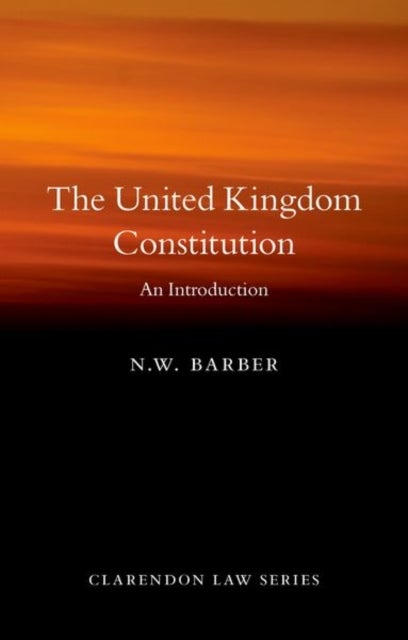 Bilde av The United Kingdom Constitution Av N. W. (professor Of Constitutional Law And Theory Professor Of Constitutional Law And Theory University Of Oxford)