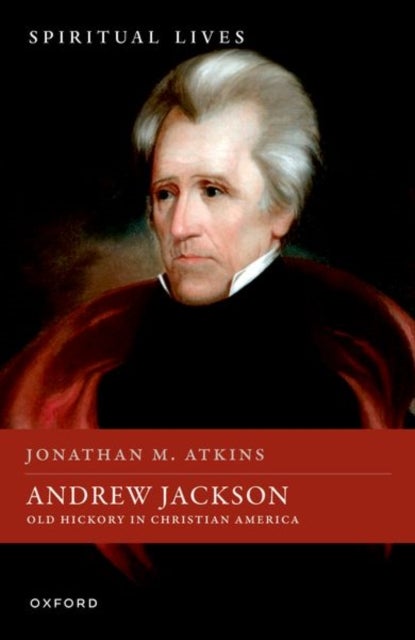 Andrew Jackson - Old Hickory in Christian America
