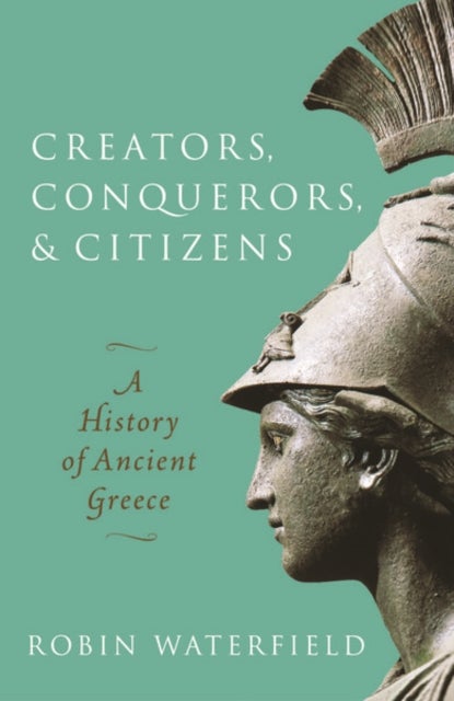 Creators, Conquerors, and Citizens - A History of Ancient Greece