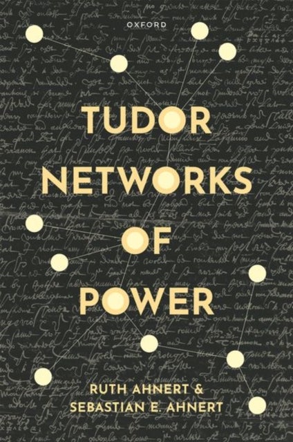 Bilde av Tudor Networks Of Power Av Prof Ruth (professor Of Literary History &amp; Digital Humanities Professor Of Literary History &amp; Digital Humanities Sc