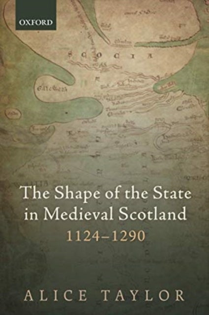 Bilde av The Shape Of The State In Medieval Scotland, 1124-1290 Av Alice (reader In Medieval History Lecture Taylor