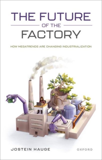 The Future of the Factory - How Megatrends are Changing Industrialization