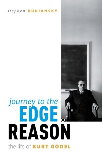 Journey to the Edge of Reason - The Life of Kurt Goedel