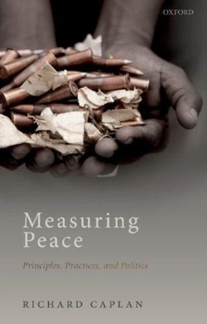 Measuring Peace - Principles, Practices, and Politics