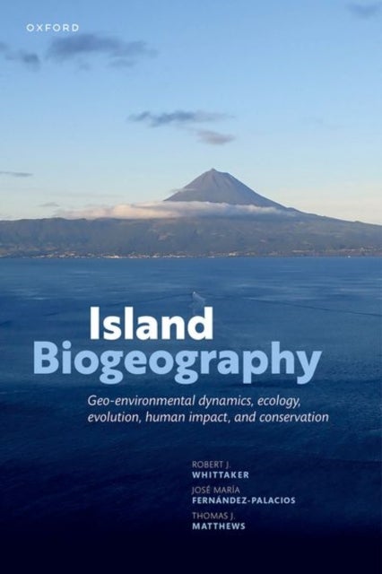 Island Biogeography - Geo-environmental Dynamics, Ecology, Evolution, Human Impact, and Conservation