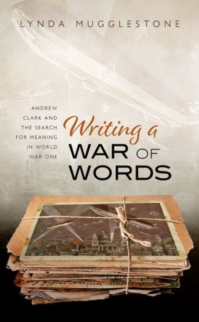 Writing a War of Words - Andrew Clark and the Search for Meaning in World War One