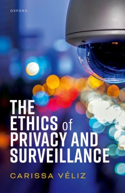Bilde av The Ethics Of Privacy And Surveillance Av Carissa (associate Professor Associate Professor Institute For Ethics In Ai University Of Oxford) V´eliz