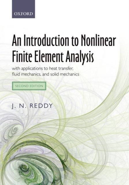 An Introduction to Nonlinear Finite Element Analysis Second Edition - with applications to heat transfer, fluid mechanics, and solid mechanics