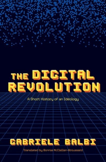 The Digital Revolution - A Short History of an Ideology