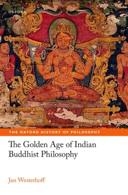 Bilde av The Golden Age Of Indian Buddhist Philosophy Av Jan (professor Of Buddhist Philosophy Professor Of Buddhist Philosophy University Of Oxford) Westerhof