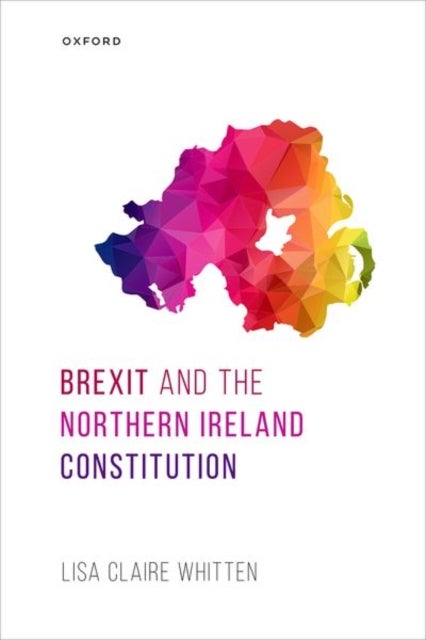 Bilde av Brexit And The Northern Ireland Constitution Av Prof Lisa Claire (research Fellow Research Fellow Queen&#039;s University Belfast) Whitten