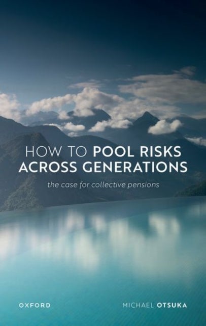 How to Pool Risks Across Generations - The Case for Collective Pensions