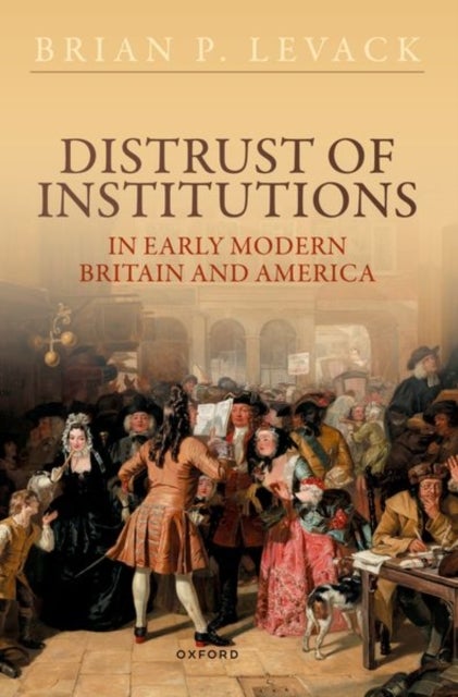 Bilde av Distrust Of Institutions In Early Modern Britain And America Av Prof Brian P. (john E. Green Regents Professor Emeritus In History John E. Green Regen