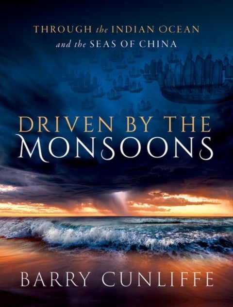 Driven by the Monsoons - Through the Indian Ocean and the Seas of China
