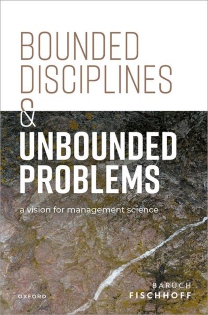 Bounded Disciplines and Unbounded Problems - A Vision for Management Science
