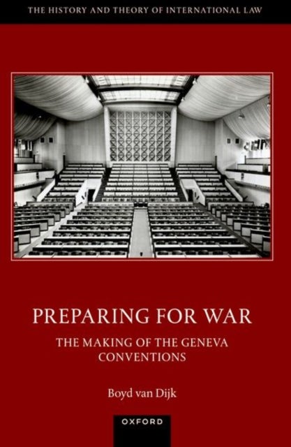 Bilde av Preparing For War: The Making Of The 1949 Geneva Conventions Av Dr Boyd (oxford Martin Fellow Oxford Martin Fellow University Of Oxford) Van Dijk