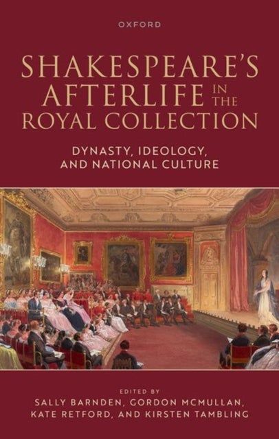 Shakespeare's Afterlife in the Royal Collection - Dynasty, Ideology, and National Culture