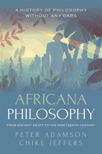 Africana Philosophy from Ancient Egypt to the Nineteenth Century - A history of philosophy without any gaps, Volume 7