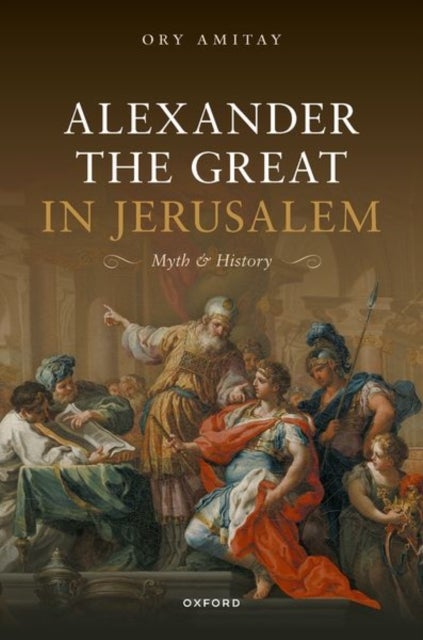 Alexander the Great in Jerusalem - Myth and History