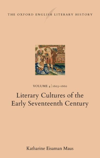 The Oxford English Literary History - Volume 4. 1603¿1660: Literary Cultures of the Early Seventeenth Century