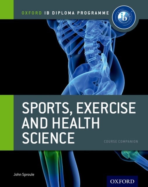 Bilde av Oxford Ib Diploma Programme: Sports, Exercise And Health Science Course Companion Av John Sproule