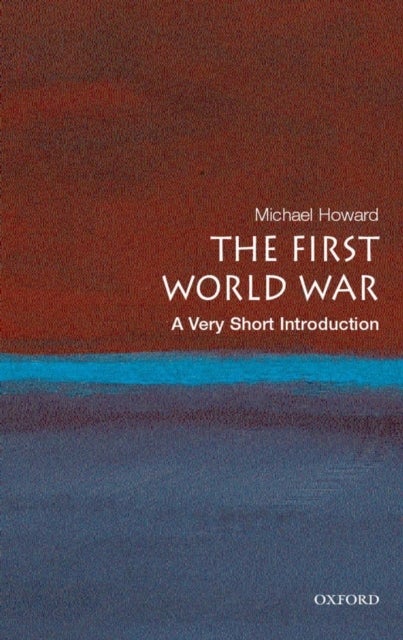 Bilde av The First World War: A Very Short Introduction Av Michael (emeritus Professor Of Modern History University Of Oxford &amp; Yale University) Howard