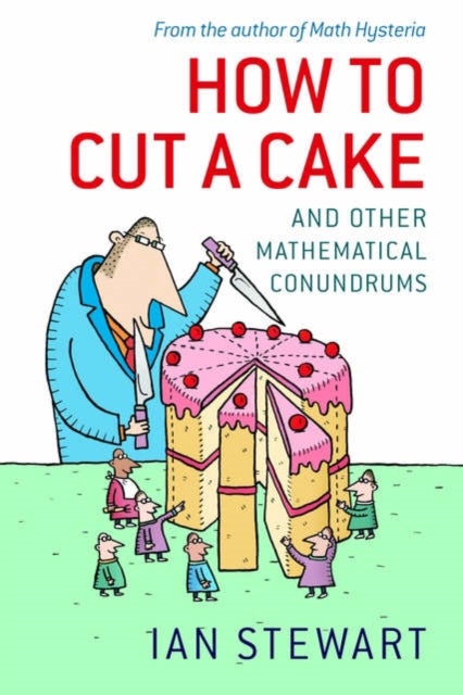 How to Cut a Cake - And other mathematical conundrums