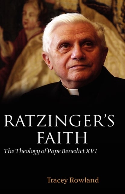 Ratzinger's Faith - The Theology of Pope Benedict XVI--