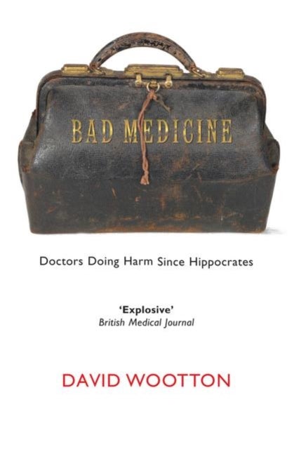 Bad Medicine - Doctors Doing Harm Since Hippocrates
