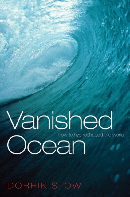 Vanished Ocean - How Tethys Reshaped the World