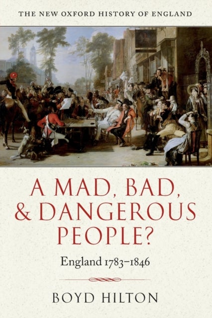 Bilde av A Mad, Bad, And Dangerous People? Av Boyd (professor Of Modern British History University Of Cambridge And Fellow Of Trinity College) Hilton