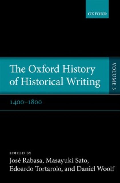The Oxford History of Historical Writing - Volume 3: 1400--1800