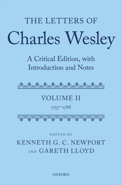The Letters of Charles Wesley - A Critical Edition, with Introduction and Notes: Volume 2 (1757-1788)
