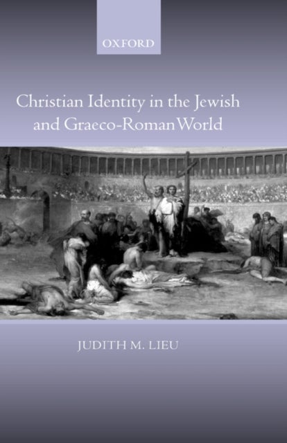 Bilde av Christian Identity In The Jewish And Graeco-roman World Av Judith (professor Of New Testament Studies King&#039;s College London) Lieu