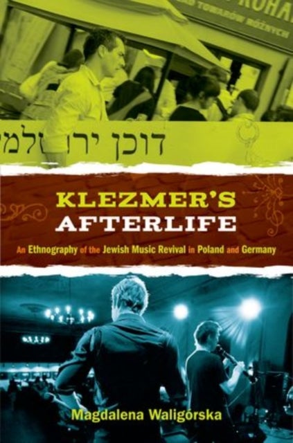 Klezmer's Afterlife - An Ethnography of the Jewish Music Revival in Poland and Germany