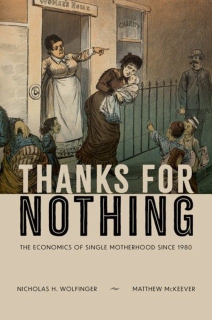 Thanks for Nothing - The Economics of Single Motherhood since 1980