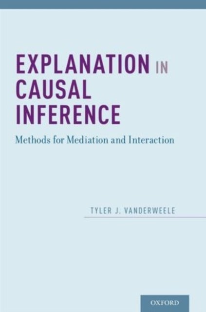 Explanation in Causal Inference - Methods for Mediation and Interaction