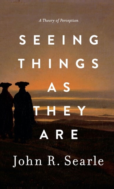Seeing Things as They Are - A Theory of Perception