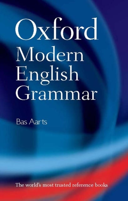 Bilde av Oxford Modern English Grammar Av Bas (professor Of English Linguistics And Director Of The Survey Of English Usage At University College London) Aarts