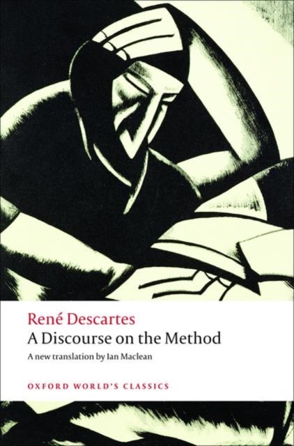 A Discourse on the Method - of Correctly Conducting One's Reason and Seeking Truth in the Sciences