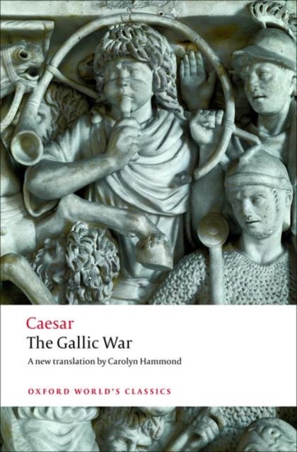 The Gallic War - Seven Commentaries on The Gallic War with an Eighth Commentary by Aulus Hirtius