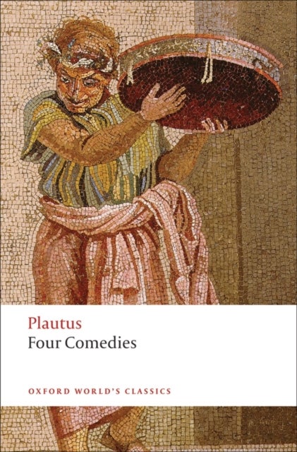 Four Comedies - The Braggart Soldier; The Brothers Menaechmus; The Haunted House; The Pot of Gold