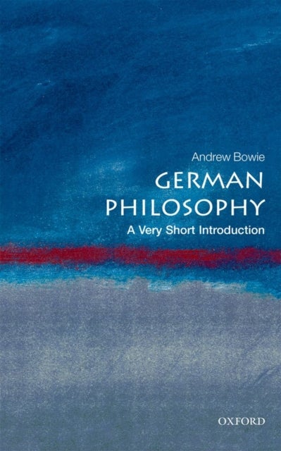 Bilde av German Philosophy: A Very Short Introduction Av Andrew (professor Of Philosophy And German At Royal Holloway University Of London) Bowie