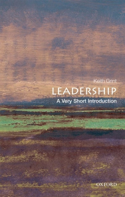 Bilde av Leadership: A Very Short Introduction Av Keith (professor Of Public Leadership Warwick Business School) Grint