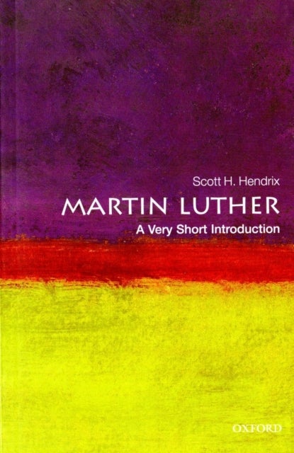 Bilde av Martin Luther: A Very Short Introduction Av Scott H. (emeritus Professor Of Reformation History Princeton Theological Seminary) Hendrix