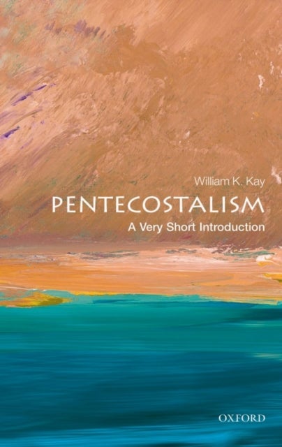 Bilde av Pentecostalism: A Very Short Introduction Av William K. (professor Of Theology Glyndwr University Wales) Kay