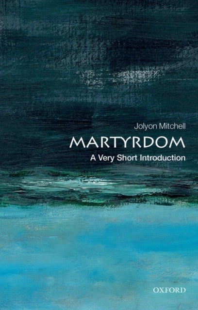 Bilde av Martyrdom: A Very Short Introduction Av Jolyon (director Of Ctpi (the Centre For Theology And Public Issues) At The University Of Edinburgh) Mitchell