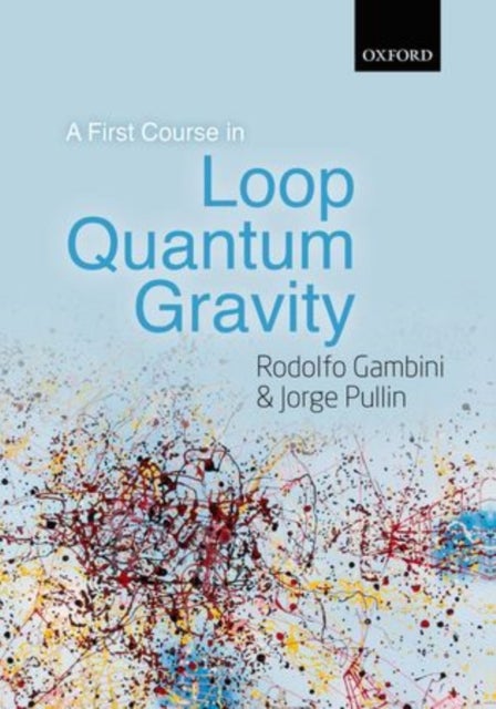 Bilde av A First Course In Loop Quantum Gravity Av Rodolfo (university Of The Republic Of Uruguay) Gambini, Jorge (louisiana State University Usa) Pullin