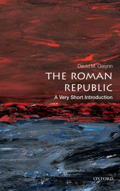 Bilde av The Roman Republic: A Very Short Introduction Av David M. (lecturer In Ancient And Late Antique History Royal Holloway University Of London) Gwynn